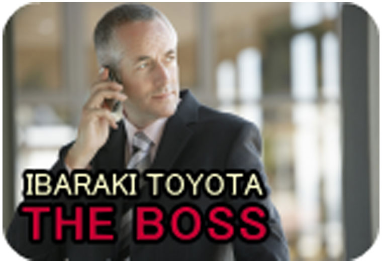 IBARAKI TOYOTA　THE BOSS